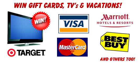 Win Gift Cards, TV's & Vacations!